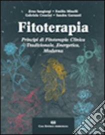 Fitoterapia. Principi di fitoterapia clinica tradizionale, energetica, moderna libro di Sangiorgi Erus; Minelli Emilio; Crescini Gabriela