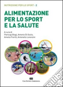 Alimentazione per lo sport e la salute. Nutrizione per lo sport. Con Contenuto digitale (fornito elettronicamente). Vol. 2 libro di Biagi Pierluigi