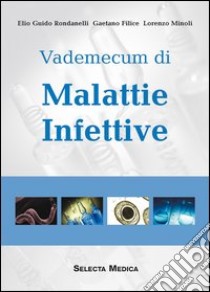 Vademecum di malattie infettive libro di Rondanelli Elio G.; Filice Gaetano; Minoli Lorenzo