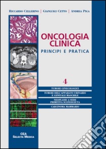 Oncologia clinica. Principi e pratica. Vol. 4 libro di Cellerino Riccardo; Cetto Gianluigi; Piga Andrea