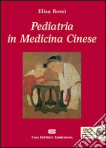 Pediatria in medicina cinese. Con DVD libro di Rossi Elisa