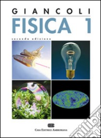 Fisica. Vol. 1 libro di Giancoli Douglas C.; Nava F. (cur.); D'Addato S. (cur.); Ossicini S. (cur.)