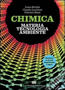 Chimica: materia, tecnologia, ambiente. Con aggiornamento online libro di Bertini Ivano; Luchinat Claudio; Mani Fabrizio