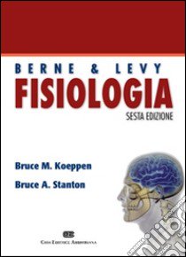 Fisiologia di Berne e Levy libro di Koeppen Bruce M.; Stanton Bruce A.; Manzoni T. (cur.); Spidalieri G. (cur.)