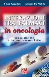 Interazioni tra farmaci in oncologia. Una valutazione della loro rilevanza clinica libro di Garattini Silvio; Nobili Alessandro