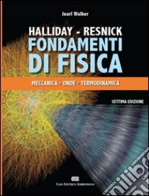 Fondamenti di fisica. Con Contenuto digitale (fornito elettronicamente). Vol. 1: Meccanica e termologia libro di Halliday David; Resnick Robert; Walker Jearl