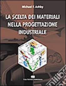 La scelta dei materiali nella progettazione industriale libro di Ashby Micheal F.