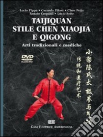 Taijiquan stile chen xiaojia e Qicong. Arti tradizionali e mediche. Con DVD libro di Pippa Lucio; Filosa Carmela; Peiju Chen