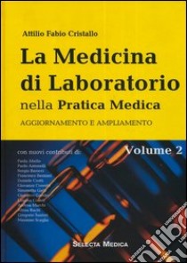 La medicina di laboratorio nella pratica medica. Volume di aggiornamento e ampliamento. Vol. 2 libro di Cristallo Attilio F.