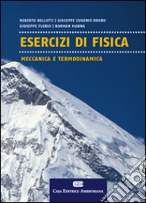 Esercizi di fisica meccanica e termodinamica libro di Bellotti Roberto