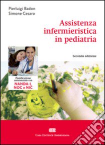 Assistenza infermieristica in pediatria libro di Badon Pierluigi; Cesaro Simone
