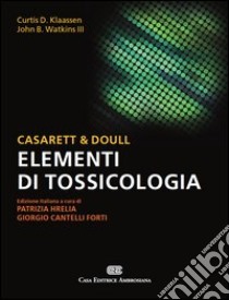 Casarett & Doull. Elementi di tossicologia libro di Watkins John B. III; Klaassen Curtis D.; Hrelia P. (cur.); Cantelli Forti G. (cur.)