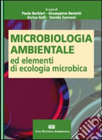 Microbiologia ambientale ed elementi di ecologia microbica libro di Barbieri Paola; Bestetti Giuseppina; Galli Enrica