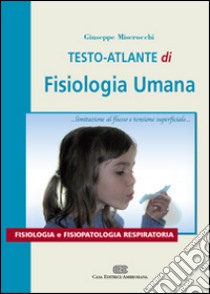 Testo atlante di fisiologia umana. Fisiologia e fisiopatologia respiratoria libro di Miserocchi Giuseppe