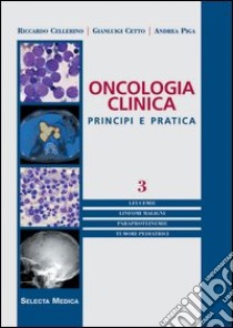 Oncologia clinica. Principi e pratica. Vol. 3 libro di Cellerino Riccardo; Cetto Gianluigi; Piga Andrea