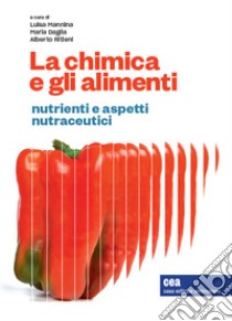 La chimica e gli alimenti. Nutrienti e aspetti nutraceutici libro di Mannina L. (cur.); Daglia M. (cur.); Ritieni A. (cur.)