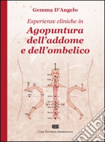 Esperienze cliniche in agopuntura dell'addome e dell'ombelico libro di D'Angelo Gemma