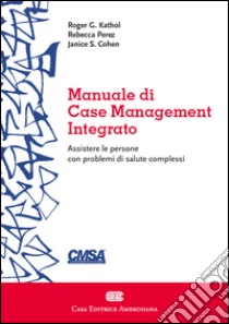 Manuale di case management integrato libro di Kathol Roger G.; Perez Rebecca; Cohen Janice S.