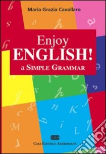 Enjoy english! A simple grammar libro di Cavallaro M. Grazia