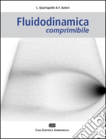 Fluidodinamica comprimibile libro di Quartapelle Luigi; Auteri Franco