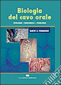 Biologia del cavo orale. Istologia, biochimica, fisiologia libro di Ferguson David B.; Gessi T. (cur.)