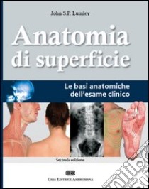 Anatomia di superficie. Le basi anatomiche dell'esame clinico libro di Lumley John S.