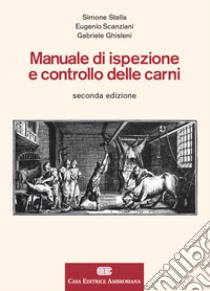 Manuale di ispezione e controllo delle carni. Con Contenuto digitale (fornito elettronicamente) libro di Scanziani Eugenio; Stella Simone; Ghisleni Gabriele