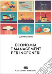 Economia e management per ingegneri. Con Contenuto digitale (fornito elettronicamente) libro di Pilati Luciano