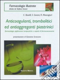 Anticoagulanti, trombolitici ed aggreganti piastrinici libro di Alvino Simonetta; Boselli Cinzia; Govoni Stefano