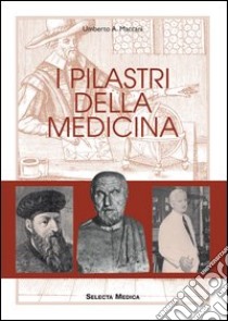 I pilastri della medicina libro di MACCANI Umberto A.