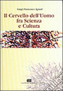 Il cervello dell'uomo fra scienza e cultura libro di Agnati Luigi F.