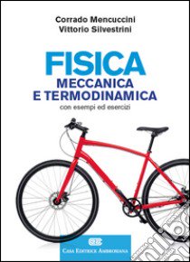 Fisica. Meccanica e termodinamica. Con esempi ed esercizi. Con Contenuto digitale (fornito elettronicamente) libro di Mencuccini Corrado; Silvestrini Vittorio