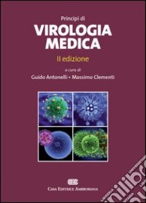 Principi di virologia medica libro di Antonelli G. (cur.); Clementi M. (cur.)