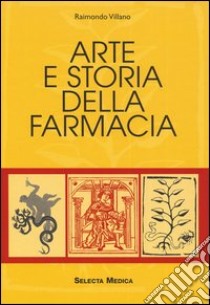 Arte e storia della farmacia libro di VILLANO Raimondo