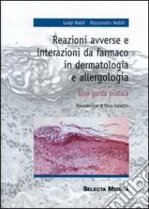 Reazioni avverse e interazioni da farmaco in dermatologia e allergologia libro di Naldi Luigi; Nobili Alessandro