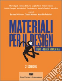 Materiali per il design. Introduzione ai materiali e alle loro proprietà. Con Contenuto digitale (fornito elettronicamente) libro di Del Curto Barbara; Marano Claudia; Pedeferri Maria Pia