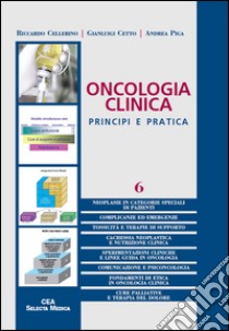 Oncologia clinica. Principi e pratica. Vol. 6 libro di Cellerino Riccardo; Cetto Gianluigi; Piga Andrea