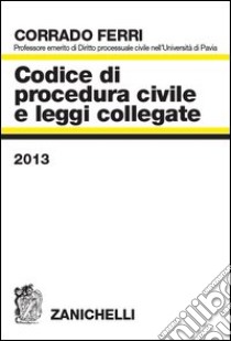 Codice di procedura civile e leggi collegate 2013 libro di Ferri Corrado