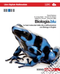 Biologia.blu. Le basi molecolari della vita e dell'evoluzione. Con interactive e-book. Per le Scuole superiori. Con espansione online libro di SADAVA DAVID - HELLER CRAIG H. - ORIANS PURVES HILLIS