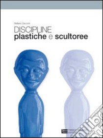 Discipline plastiche e scultoree. Per le Scuole superiori. Con espansione online libro di ZACCONI STEFANO