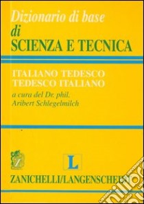 Dizionario di base di scienza e tecnica tedesco-italiano, italiano-tedesco libro di Schlegelmilch A. (cur.)