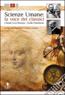 Scienze umane: la voce dei classici. Levi Strauss e Durkheim. Per le Scuole superiori. Con espansione online libro di LANZONI Lorena-ROSSI Lino