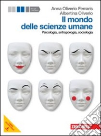 Il mondo delle scienze umane. Psicologia, antropol libro di Oliverio Ferraris Anna, Oliverio Albertina