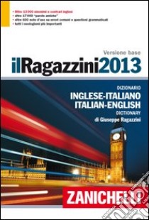 Il Ragazzini 2013. Dizionario inglese-italiano, italiano-inglese. Versione base libro di Ragazzini Giuseppe