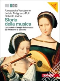 Storia della musica. Per le Scuole superiori. Con DVD-ROM. Con espansione online. Vol. 1: Le funzioni e i luoghi della musica dal Medioevo al Seicento libro di VACCARONE ALESSANDRA  