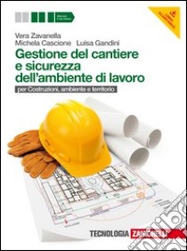 Gestione del cantiere e sicurezza dell'ambiente di libro di ZAVANELLA VERA - CASCIONE MICHELA - GANDINI LUISA