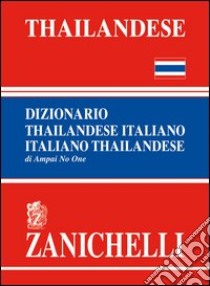 Thailandese. Dizionario thailandese-italiano, italiano-thailandese libro di No-One Ampai