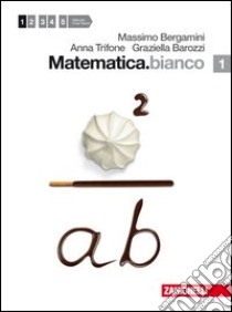 Matematica.bianco. Per le Scuole superiori. Con espansione online. Vol. 1 libro di BERGAMINI MASSIMO - TRIFONE ANNA - BAROZZI GRAZIELLA