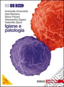 Igiene e patologia. Per le Scuole superiori. Con espansione online libro di AMENDOLA ANTONELLA - MESSINA ADA - PARIANI E. - ZAPPA A.