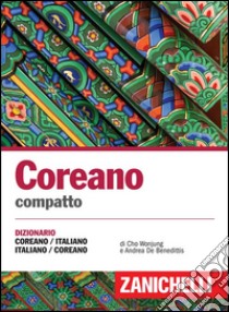 Coreano compatto. Dizionario Coreano-Italiano Italiano-Coreano libro di De Benedittis Andrea; Cho Wonjung Julia